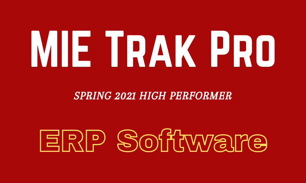 MIE Trak Pro Named Spring 2021 High Performer by G2 for ERP Systems and Discrete ERP