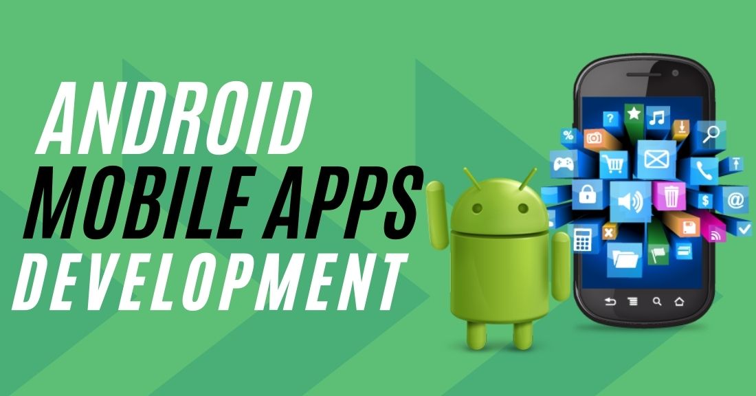 Android Mobile Apps Development Trends Gaining Traction In 2021