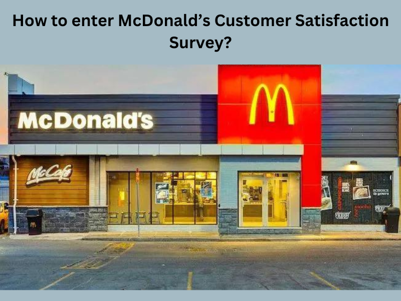 How to enter McDonald’s Customer Satisfaction Survey?