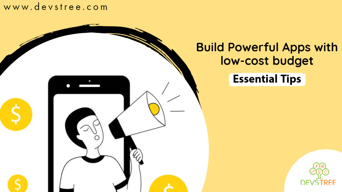 Build Powerful Apps with low-cost budget: Essential Tips
