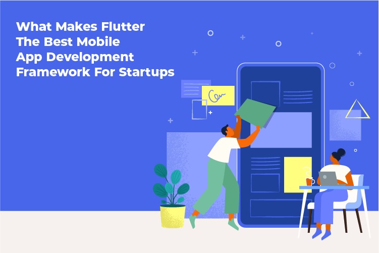 What makes Flutter the Best Mobile App Development Framework for Startups in 2021?