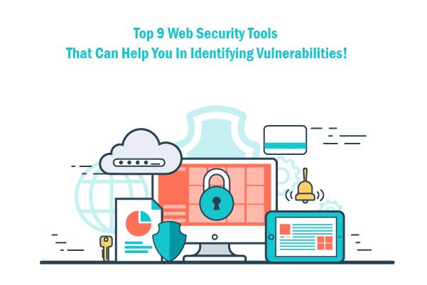 Top 9 Web Security Tools That Can Help You in Identifying Vulnerabilities!