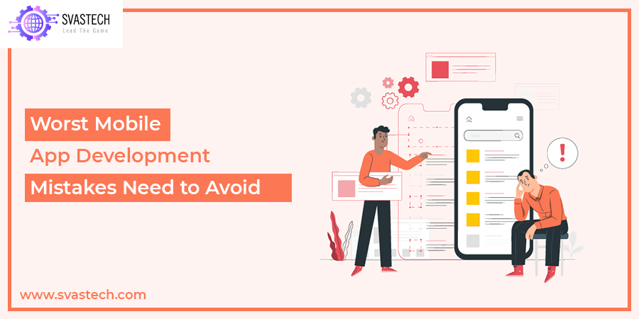 Worst Mobile App Development Mistakes Need to Avoid