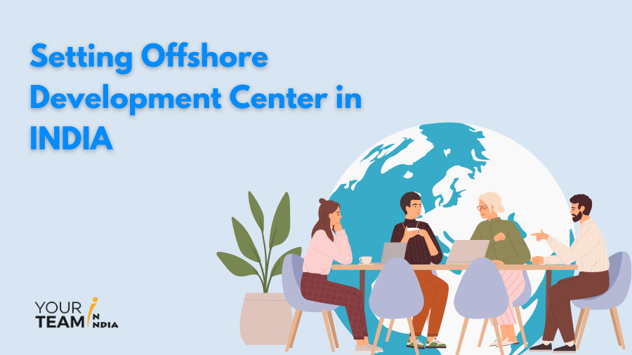 Setup Your Own Offshore Development Center (ODC) In India
