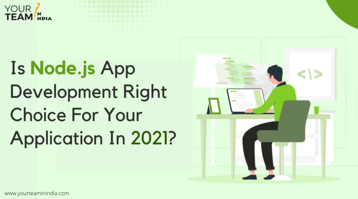 Is Node.js App Development The Right Choice For Your Application In 2021?