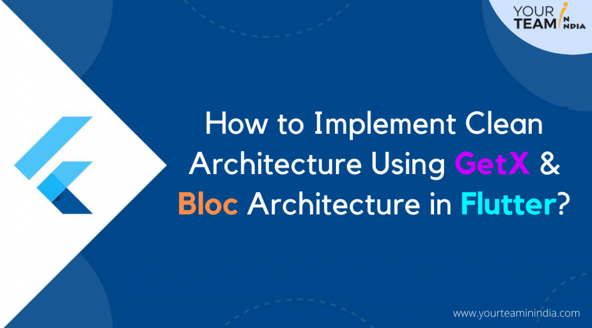 How to Implement Clean Architecture Using GetX and Bloc Architecture in Flutter?