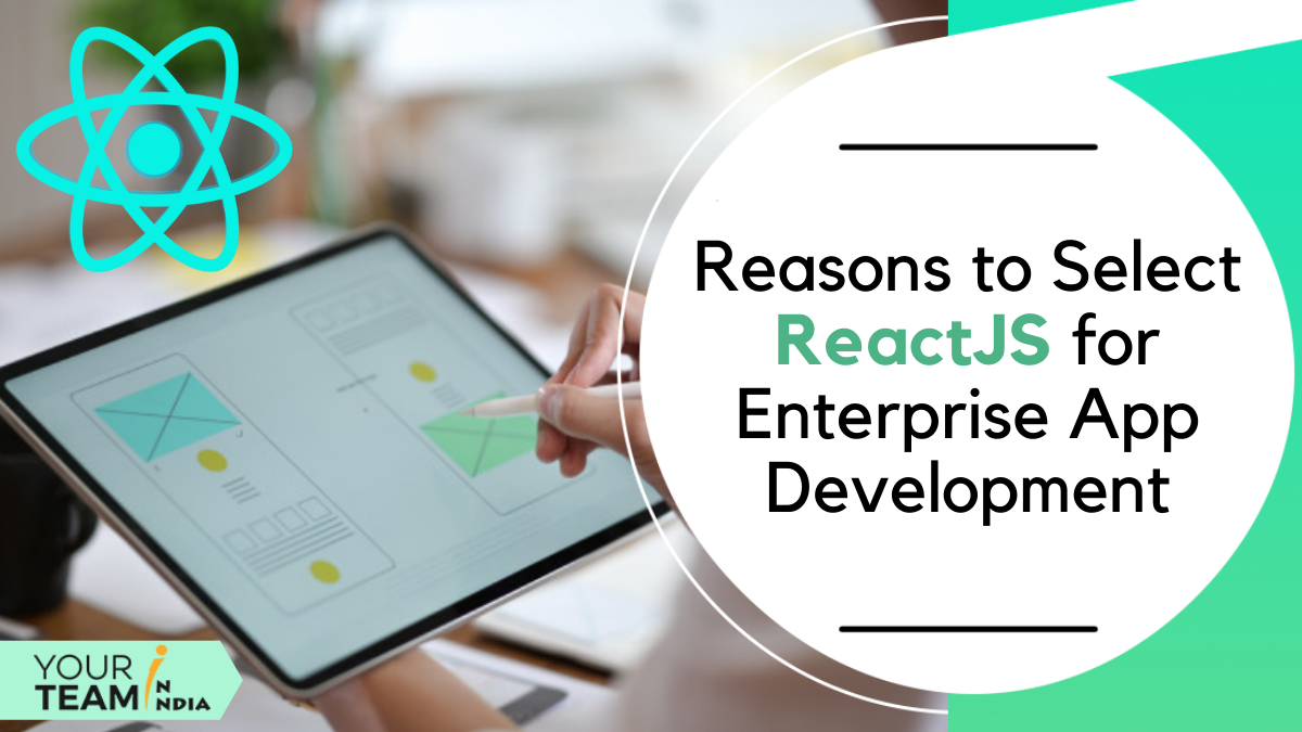 Reasons to Choose ReactJS for Enterprise App Development