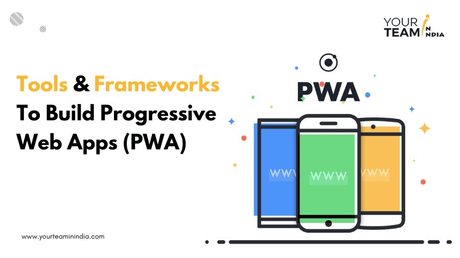 Tools & Frameworks To Build Progressive Web Apps (PWA)