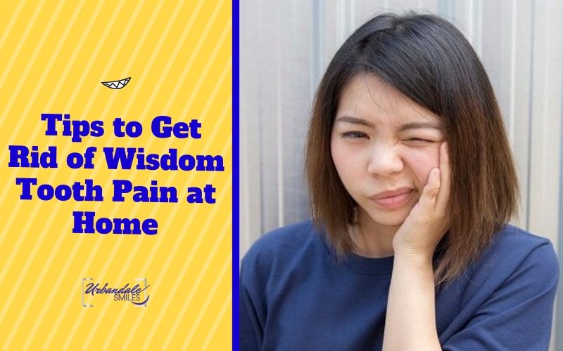 7 Effective Tips to Get Rid of Wisdom Tooth Pain at Home