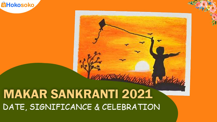 Makar Sankranti 2021 - Date, Significance & Celebration in India