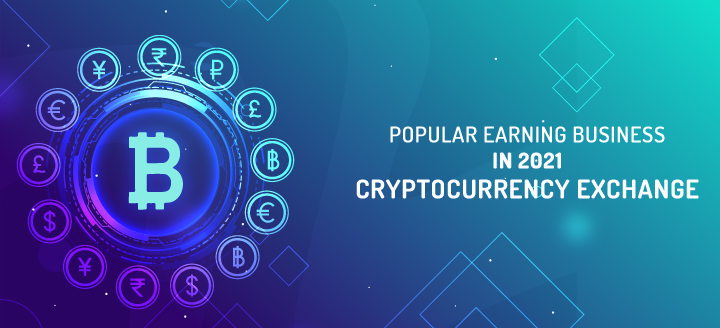 Popular Earning Business in 2021 Cryptocurrency Exchange