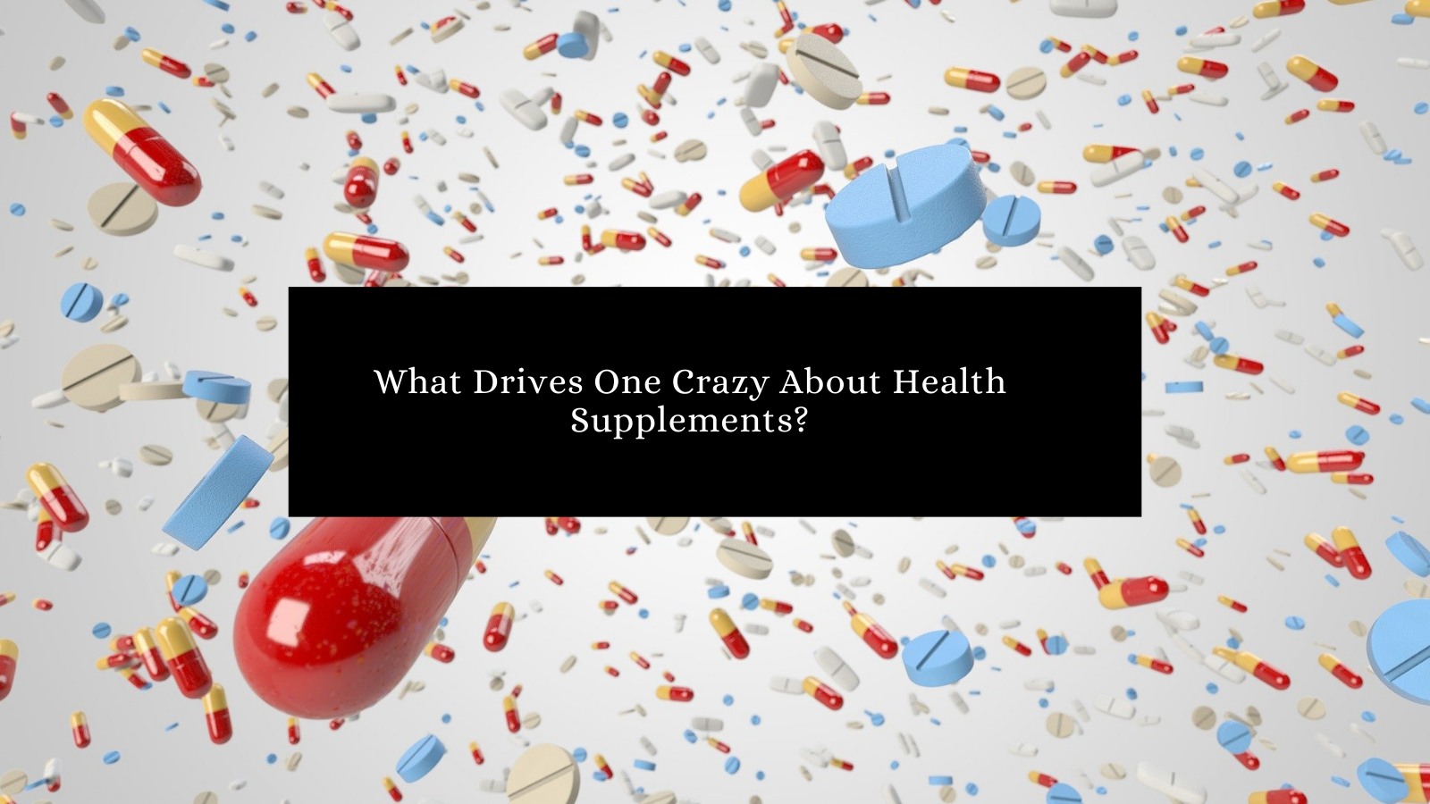 What Drives One Crazy About Health Supplements?
