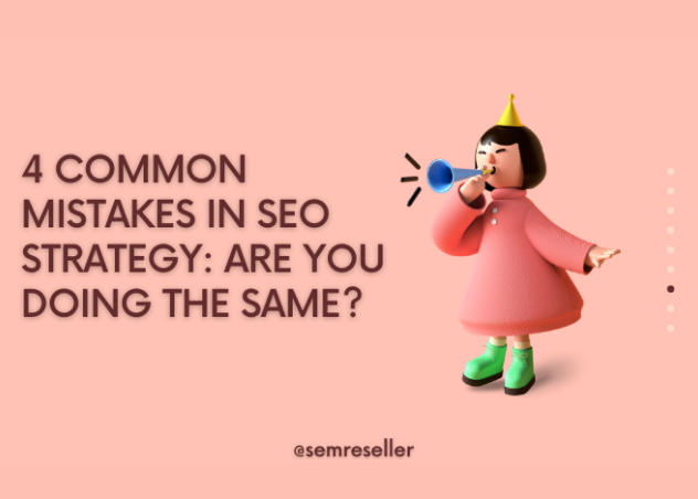 4 COMMON MISTAKES IN SEO STRATEGY: ARE YOU DOING THE SAME?