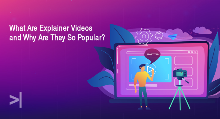 What Are Explainer Videos And Why They Are So Popular?