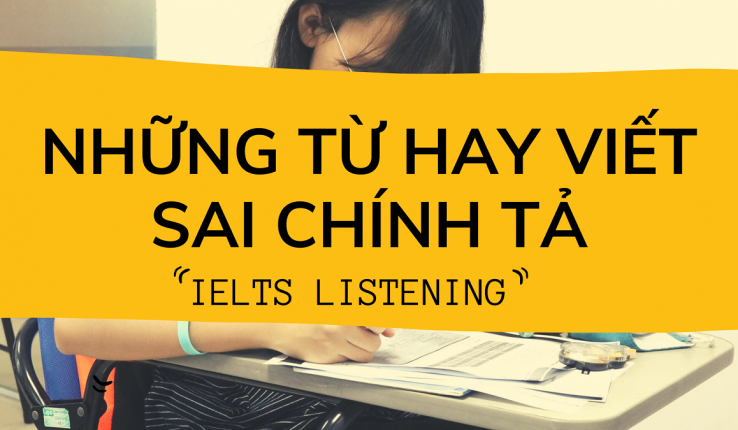 Những từ hay viết sai chính tả trong IELTS Listening