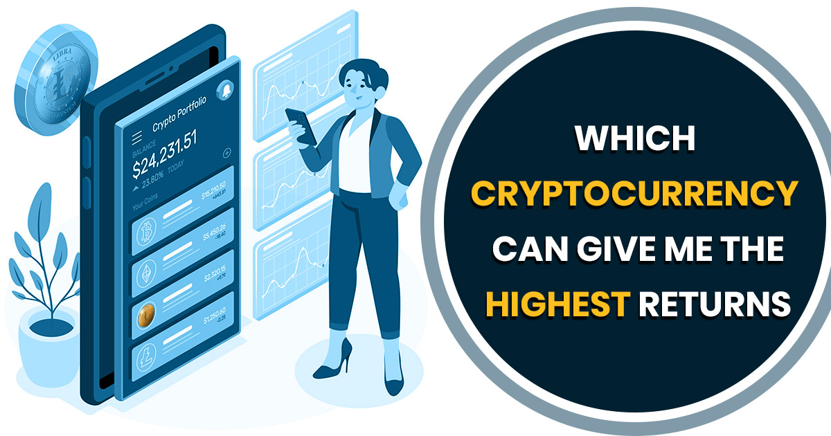 Which Cryptocurrency Can Give Me the Highest Returns?
