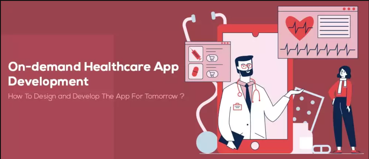 On-demand Healthcare App Development: How to Design and Develop