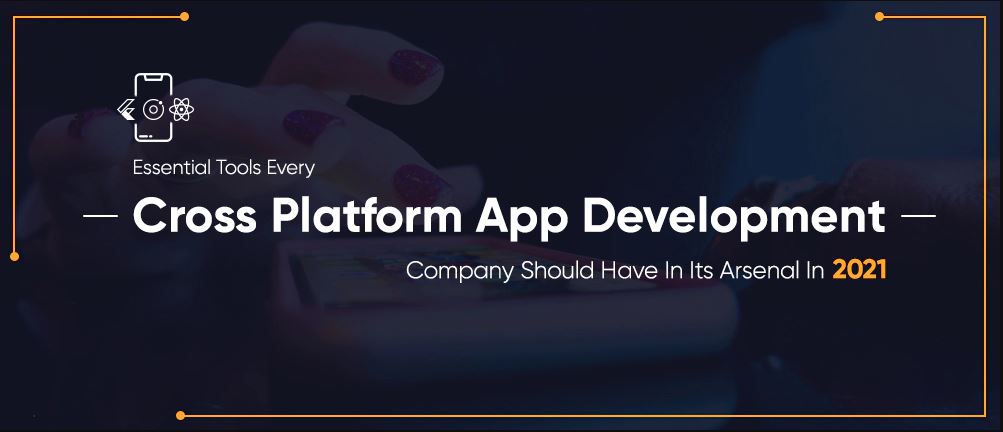 Cross Platform App Development Company Should Have In Its Arsenal In 2021