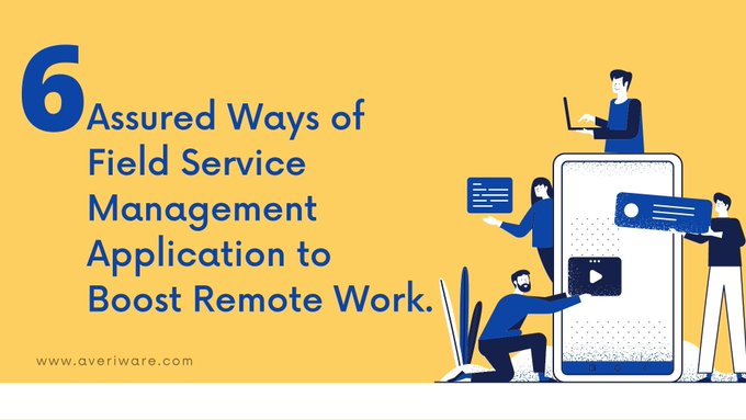 Six ways of Field Service Management Application boost up Remote Work