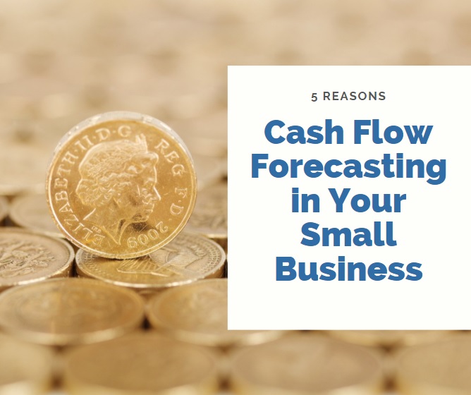 5 Reasons to Use a Cash Flow Forecasting in Your Small Business