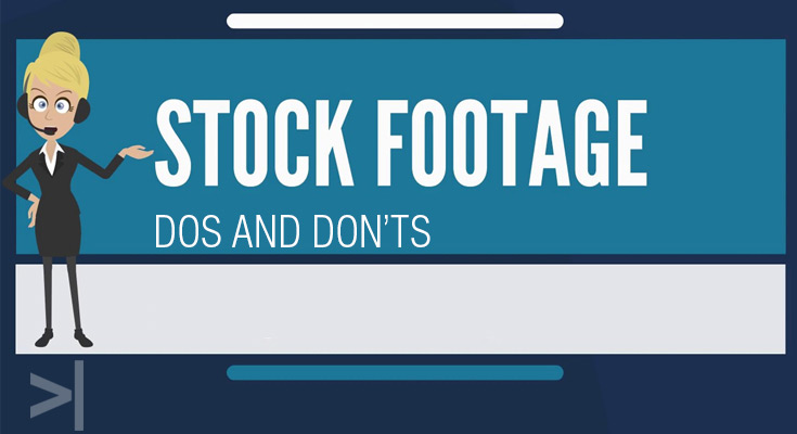 DOS AND DON’TS OF USAGE OF STOCK FOOTAGES