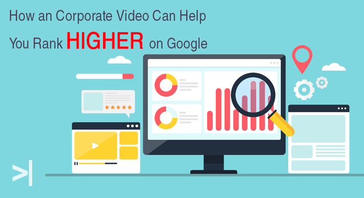 HOW A CORPORATE VIDEO CAN HELP YOU RANK HIGHER ON GOOGLE