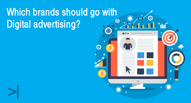 WHICH BRANDS SHOULD GO WITH DIGITAL ADVERTISING?