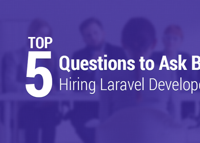 Top Five Questions to Ask Before Hiring Laravel Developers