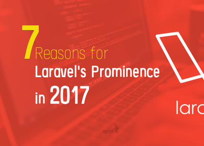 7 Reasons Why Laravel is Prominent in 2017?