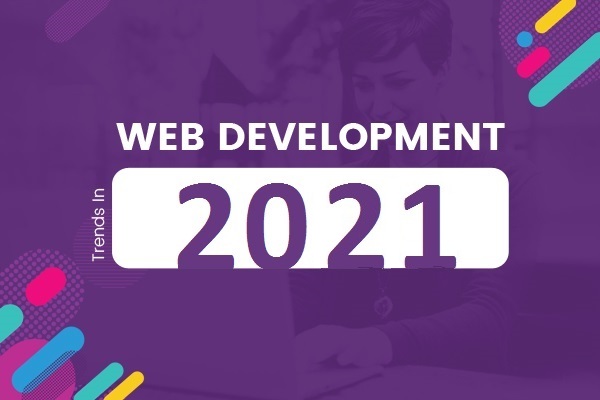 12 Leading Web Development Trends in 2021