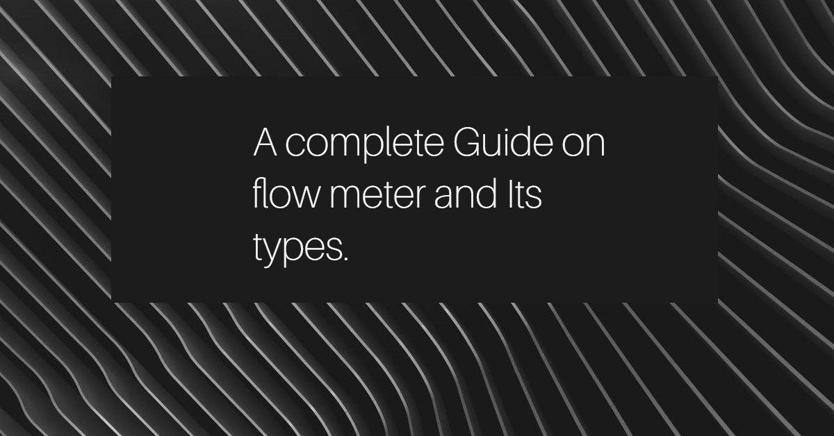 A complete Guide on flow meter and Its types