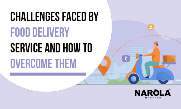 Challenges Faced by Food Delivery Service and How to Overcome Them
