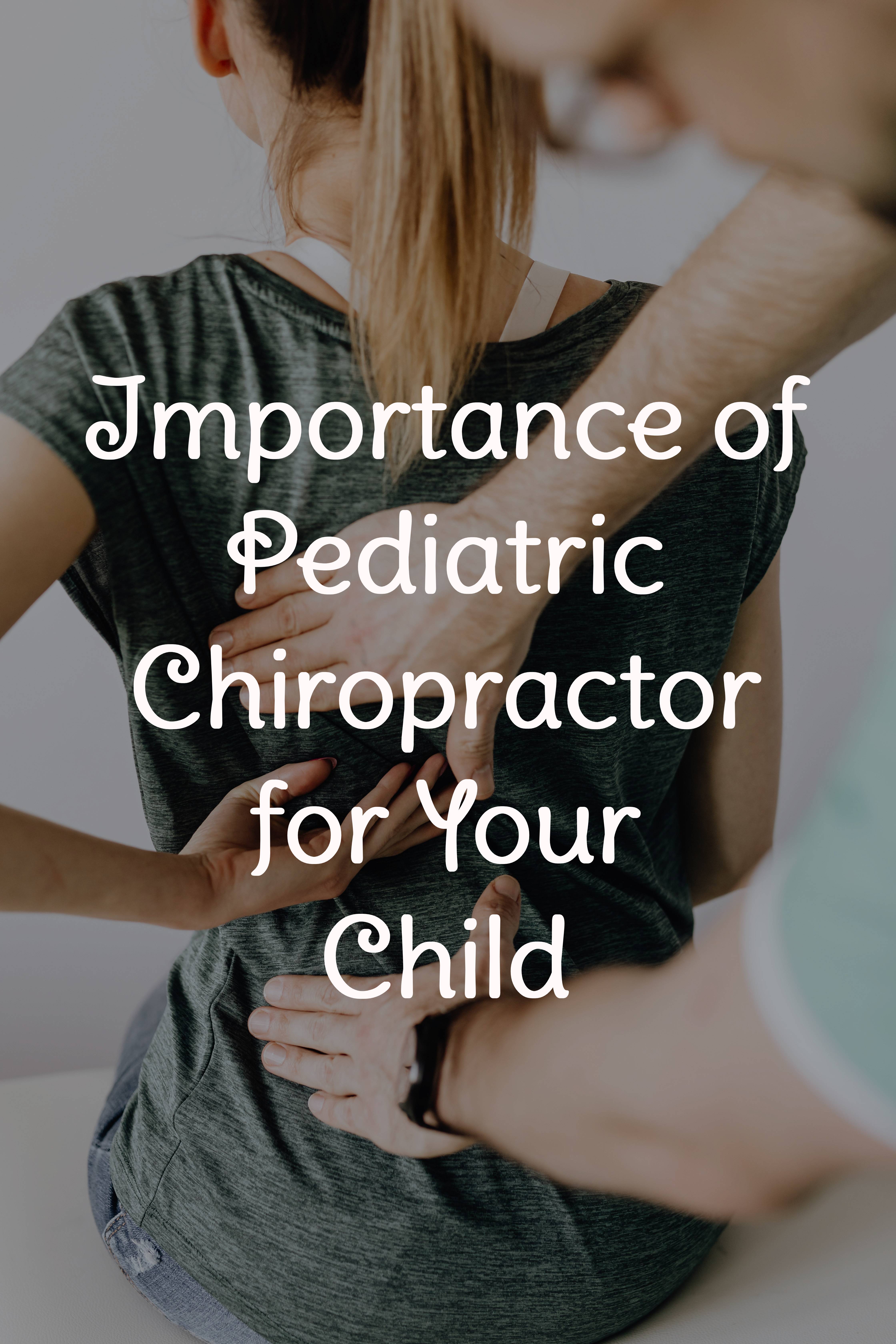 Importance of Pediatric Chiropractor for Your Child