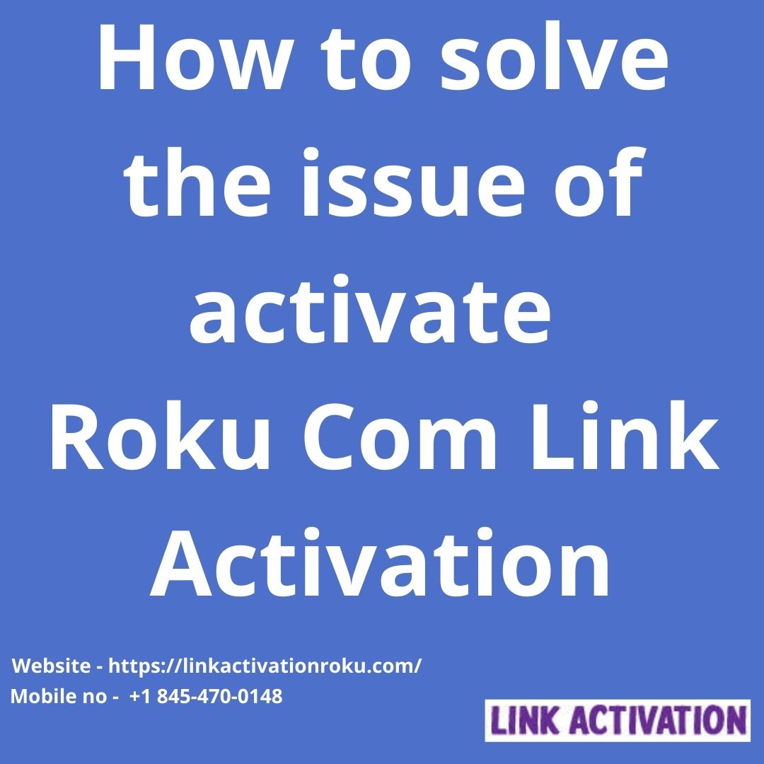 How to solve the issue of activate Roku Com Link Activation