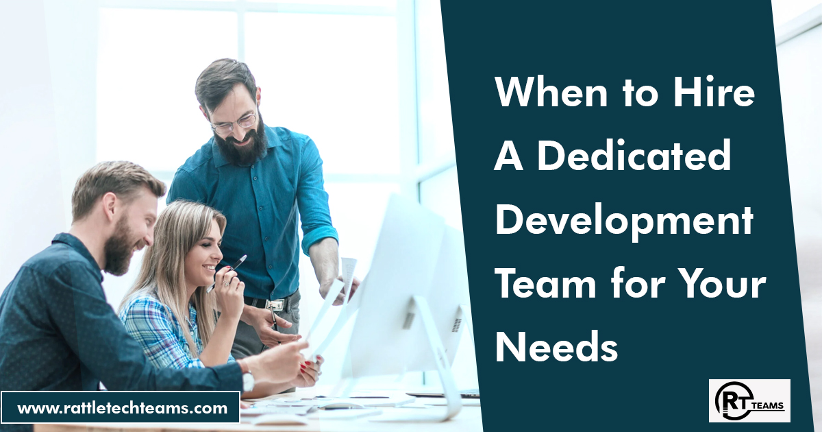 When to Hire a Dedicated Development Team for Your Needs