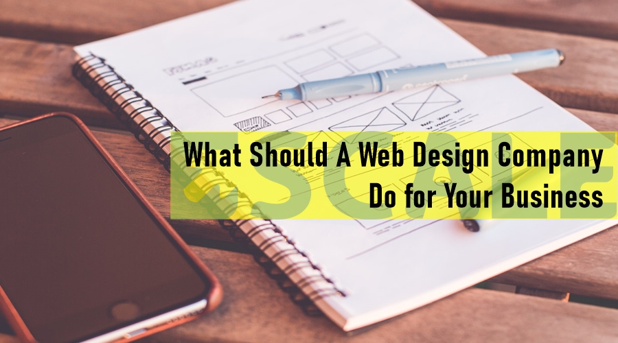 What Should A Web Design Company Do for Your Business