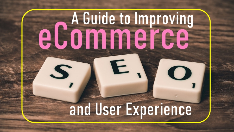 A Guide to Improving eCommerce SEO and User Experience