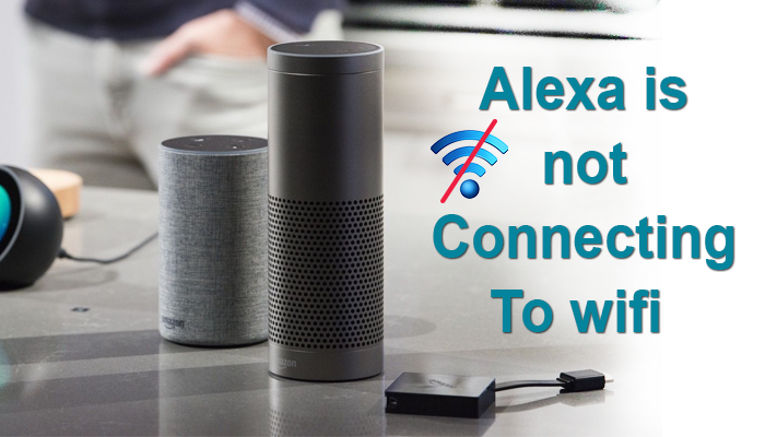 Alexa is Not Connecting To wifi