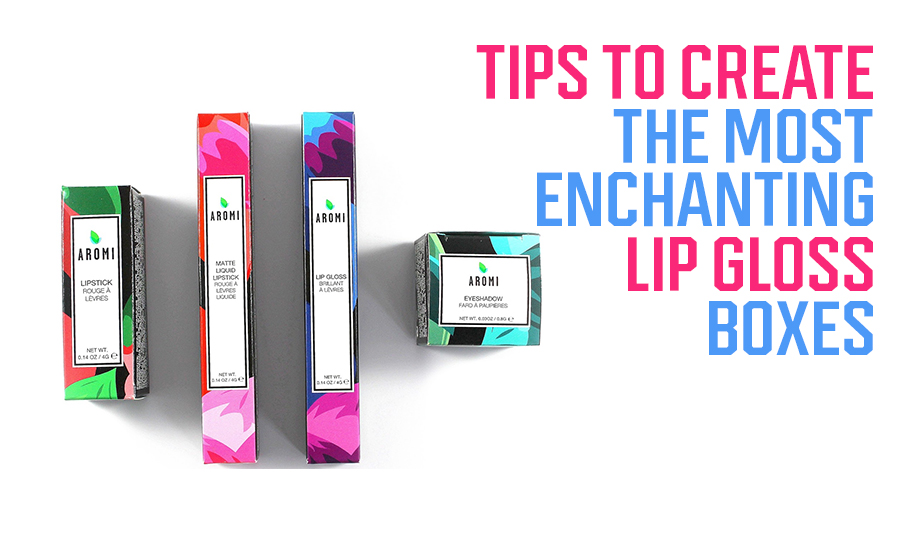 Tips to Create the Most Enchanting Lip Gloss Boxes