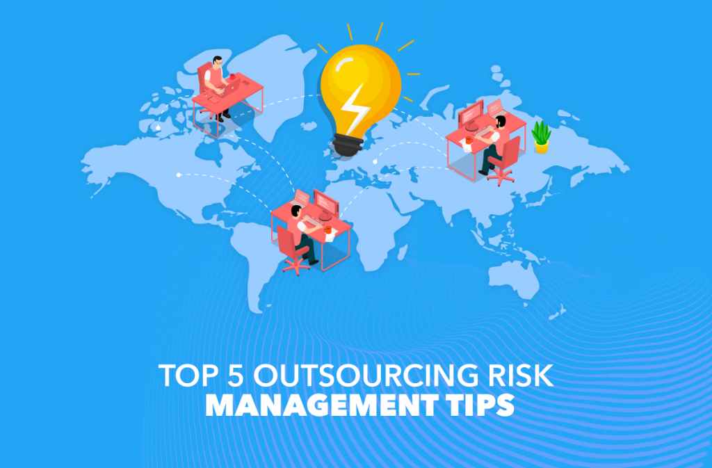 THINK TWICE BEFORE OUTSOURCING: OUR OUTSOURCING RISK MANAGEMENT TIPS