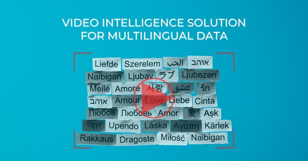 Why Video Intelligence Solution is Important for Multilingual Data
