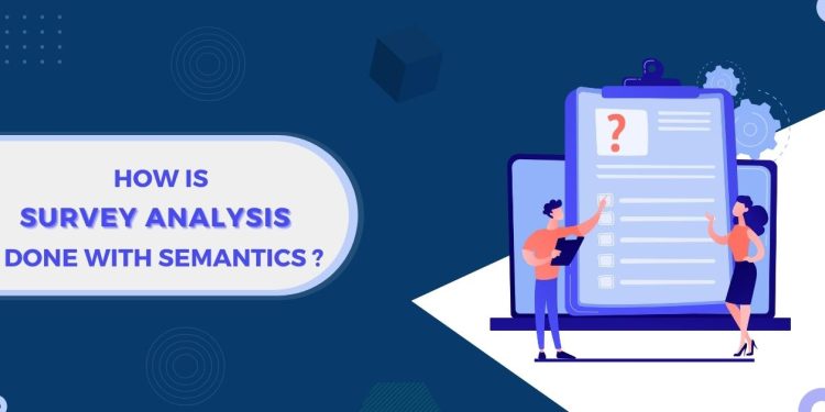 How Is Survey Result Analysis Done With Semantics?