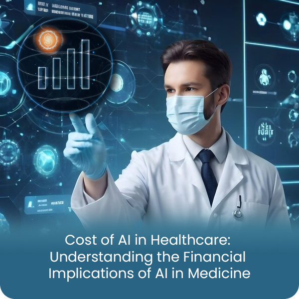 COST OF ARTIFICIAL INTELLIGENCE IN HEALTHCARE: UNDERSTANDING THE FINANCIAL IMPLICATIONS OF AI IN MEDICINE