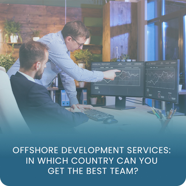 Offshore development services: In which country can you get the best team?