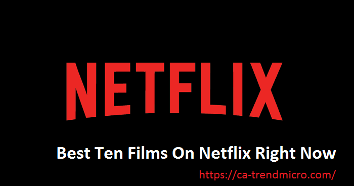 Best Ten Films On Netflix Right Now