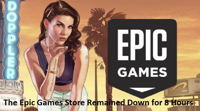 The Epic Games Store Remained Down for 8 Hours