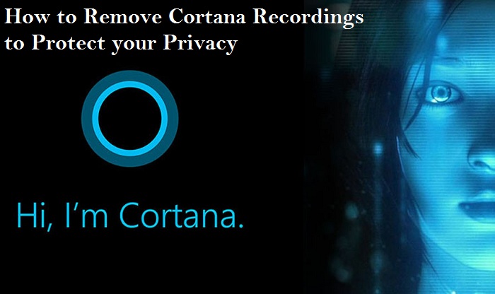 How to Remove Cortana Recordings to Protect your Privacy
