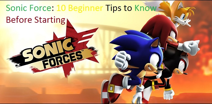 Sonic Force: 10 Beginner Tips to Know Before Starting