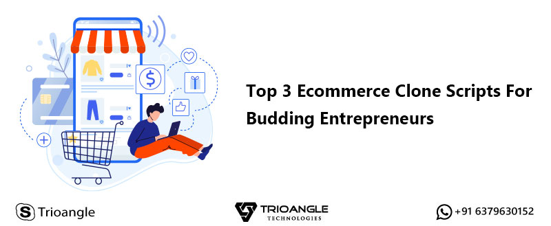 Top 3 Ecommerce Clone Scripts For Budding Entrepreneurs