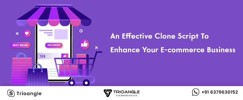 An Effective Clone Script To Enhance Your E-commerce Business